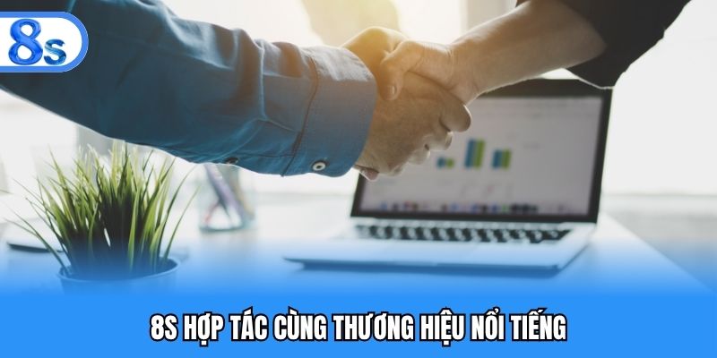 8S hợp tác cùng thương hiệu nổi tiếng