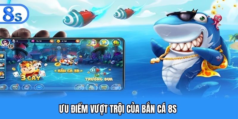 Thế mạnh nổi bật của bắn cá 8s