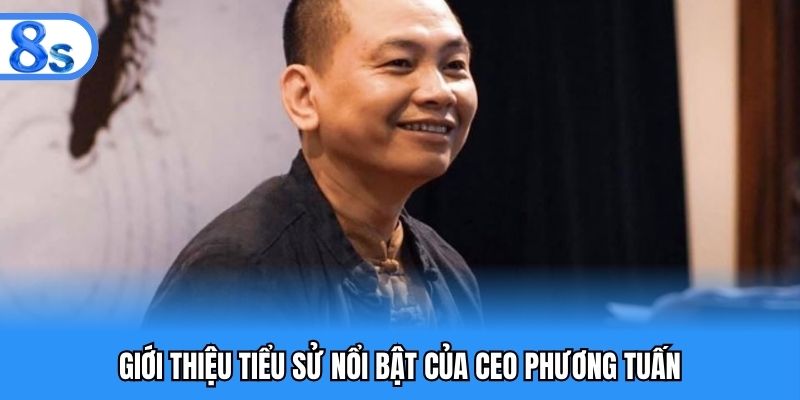 Giới thiệu đôi nét về tiểu sử của CEO Phương Tuấn