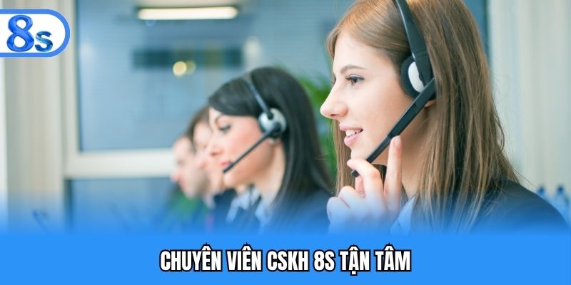 Chuyên viên CSKH 8S tận tâm