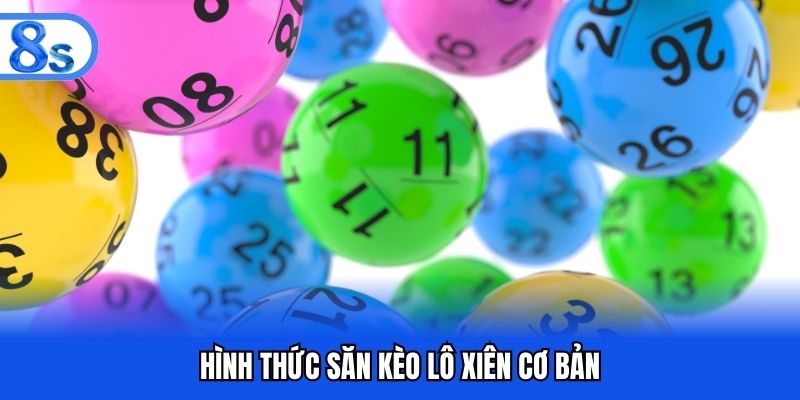 Hình thức săn kèo lô xiên cơ bản