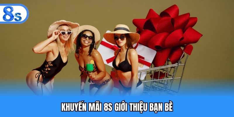 Khuyến mãi 8S giới thiệu bạn bè
