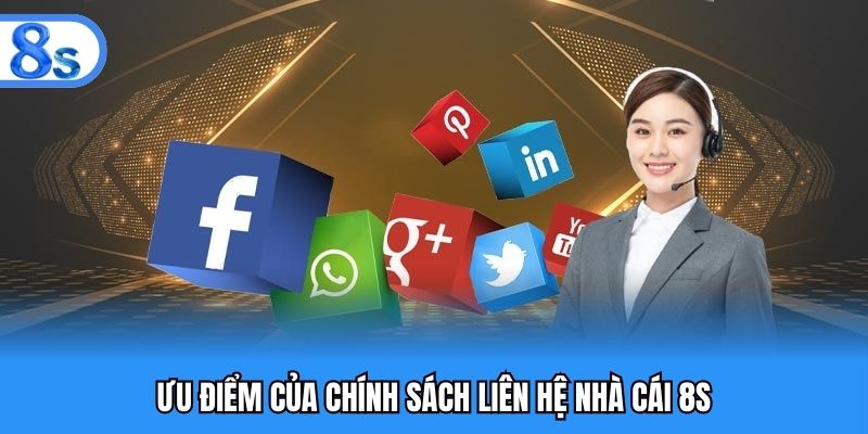Ưu điểm của chính sách liên hệ nhà cái 8S