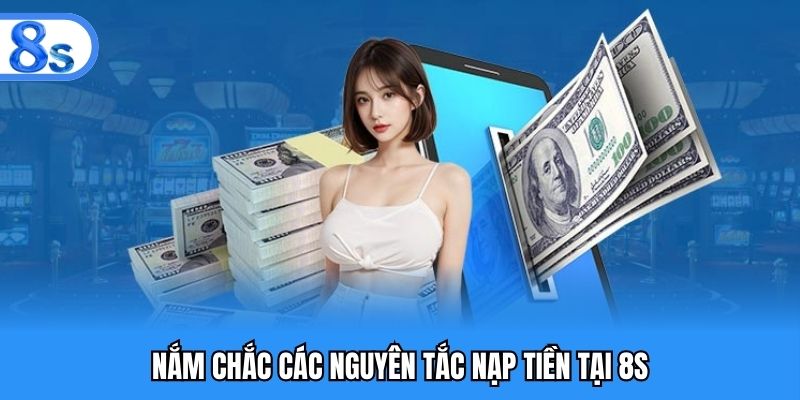 Nắm chắc các nguyên tắc nạp tiền tại 8S