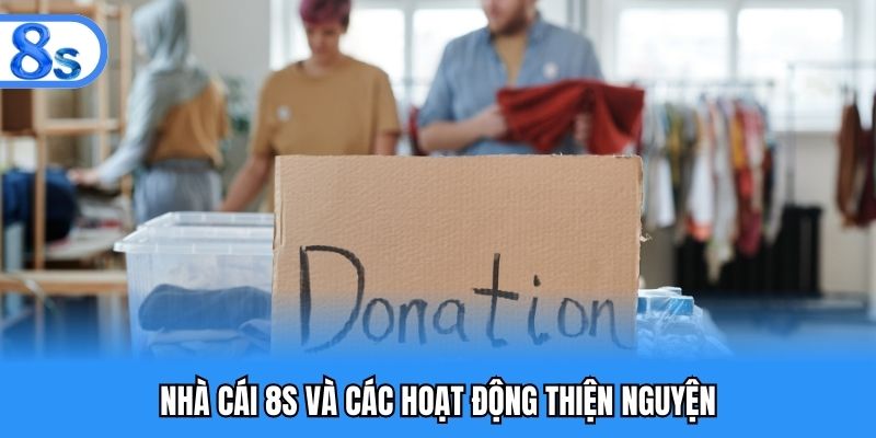 Nhà cái 8S và các hoạt động thiện nguyện