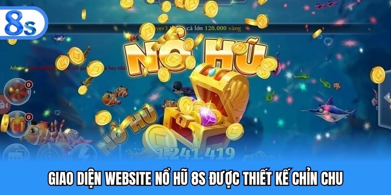 Giao diện website nổ hũ 8S được thiết kế chỉn chu