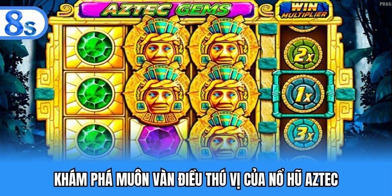 Khám phá muôn vàn điều thú vị của nổ hũ Aztec
