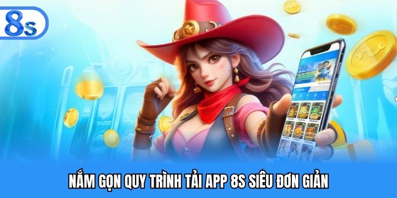 Nắm gọn quy trình tải app 8S siêu đơn giản