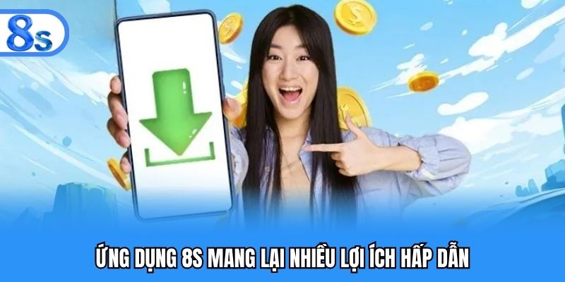 Ứng dụng 8S mang lại nhiều lợi ích hấp dẫn