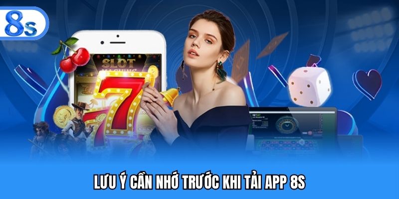 Lưu ý cần nhớ trước khi tải app 8S