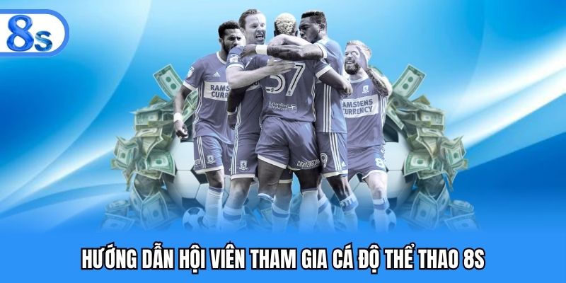 Chỉ dẫn người chơi tham gia đặt cược thể thao 8S